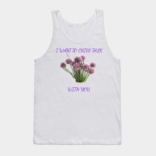 I want to Chive talk with you Tank Top